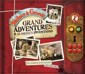 Wallace and Gromit Grand Adventures: The Scrapbook of an Inventor... and His Dog