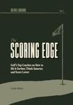 The Scoring Edge: Golf's Top Coaches on How to Hit It Farther, Think Smarter, and Score Lower