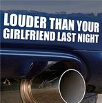 Louder Than Your Girlfriend Funny Bumper Sticker Vinyl Decal Muscle Car JDM Vtec Fits Ford Mustang Chevrolet Camaro & more