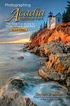 Photographing Acadia National Park: The Essential Guide to When, Where, and How