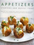 Appetizers, Starters and Buffet Food: Fabulous First Courses, Dips, Snacks, Quick Bites and Light Meals - 150 Delicious Recipes Shown in 200 Stunning ... Recipes Shown in 250 Stunning Photographs