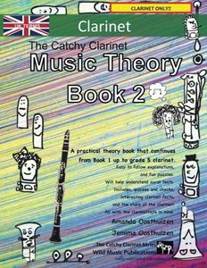 The Catchy Clarinet Music Theory Book 2 - UK Terms: A music theory book especially for clarinet players with easy to follow explanations, puzzles, and ... All you need to know for Grades 3-5 Clarinet.