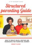 Structured Parenting Guide: How To Create Rules, Routines And Boundaries For Your Parenting Journey