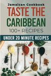 Taste The Caribbean: Beginner's Cookbook to Jamaican Cuisine, 100+ Quick & Easy 20-Minute Everyday Recipes