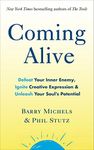 Coming Alive: 4 Tools to Defeat Your Inner Enemy, Ignite Creative Expression and Unleash Your Soul’s Potential