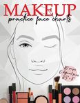 Makeup Practice Face Charts: Blank Makeup Face Chart Worksheets for Makeup Beginners and Experienced Artists. 6 Different Large Page Size Faces with ... Your Make-up Skills. (Fashion and beauty)