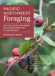 Pacific Northwest Foraging: 120 Wild and Flavorful Edibles from Alaska Blueberries to Wild Hazelnuts