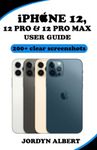 Iphone 12,12 pro and 12 pro max user guide for beginners and seniors: A ridiculously simple and completely illustrated practical manual to master all models of the new iPhone, including camera guide and 30+ tips and tricks