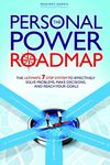 The Personal Power Roadmap: The Ultimate 7 Step System to Effectively Solve Problems, Make Decisions, and Reach Your Goals