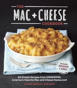 The Mac + Cheese Cookbook: 50 Simple Recipes from Homeroom, America's Favorite Mac and Cheese Restaurant