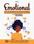 EMOTIONAL REGULATION SKILLS FOR TEENS: 30+ ACTIVITIES TO CONQUER YOUR NEGATIVE THOUGHTS, MANAGE EMOTIONS AND AGGRESSIVE BEHAVIOUR. IMPROVE COPING SKILLS THROUGH CBT AND DBT.