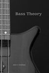 Bass Theory: The Electric Bass Guitar Player’s Guide to Music Theory