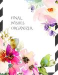 FINAL WISHES ORGANIZER: Comprehensive Estate & Will Planning Workbook (Medical / DNR, Assets, Insurance, Legal, Loose Ends, Funeral Plan, Last Wishes Planner, 8.5x11)