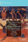 The End of the World in Medieval Thought and Spirituality (The New Middle Ages)