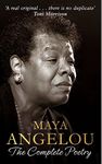 Maya Angelou: The Complete Poetry