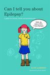 Can I tell you about Epilepsy?: A guide for friends, family and professionals