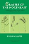 Grasses of the Northeast: A Manual of the Grasses of New England and Adjacent New York