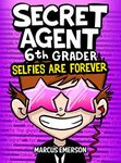 Secret Agent 6th Grader 4: Selfies Are Forever (a hilarious adventure for children ages 9-12): From the Creator of Diary of a 6th Grade Ninja