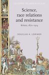 Science, race relations and resistance: Britain, 1870-1914: 105 (Studies in Imperialism)
