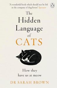 The Hidden Language of Cats: Learn what your feline friend is trying to tell you