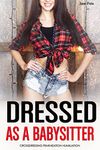 Dressed as a Babysitter: Crossdressing, Feminization, Transgender, Humiliation (Man to Woman Volume 3 (Feminized and Transgender Romance Stories))