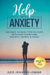 Help with Anxiety: 150 Easy to Read Tips to Cope with and Overcome Anxiety, Worry & Panic