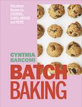 Batch Baking: Get-ahead Recipes for Cookies, Cakes, Breads and More