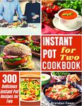Instant Pot for Two Cookbook: 300 Delicious Instant Pot Recipes for Two