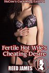 Fertile Hot Wife's Cheating Desire (HuCow's Cuckolding Easter 1)