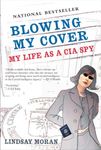 Blowing My Cover: My Life as a CIA Spy[ BLOWING MY COVER: MY LIFE AS A CIA SPY ] by Moran, Lindsay (Author ) on Nov-01-2005 Paperback