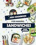 Quick and Tasty Sandwich Ideas: Kids in the Kitchen Cookbook!