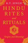 Hindu Rites and Rituals: Where They Come from and What They Mean