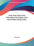 Book of the Order of the Fellowship of the Knights of the Round Table of King Arthur