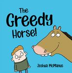 The Greedy Horse! (Childrens Books): childrens books 2-7 (Giggle-tastic stories)