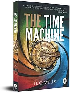 The Time Machine: A Masterpiece of Science Fiction a Timeless Tale of Time Travel Dystopian Evolution Future Society Adventure Victorian Literature ... of Adventure and Social Commentary