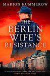 The Berlin Wife's Resistance: An utterly heartbreaking and unforgettable WW2 historical novel (German Wives Book 3)