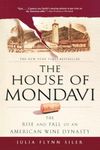 The House of Mondavi: The Rise and Fall of an American Wine Dynasty