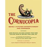 The Cornucopia – Being a Kitchen Entertainment and Cookbook New edition: Being a Kitchen Entertainment and Cookbook Containing Good Reading and Good ... New Worlds Between the Years 1390 and 1899