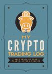 My Crypto Trading Log: Cryptocurrency Ledger Journal | Digital Currency Strategy Planner & Transaction Tracker for Crypto Traders & Investors of All Levels