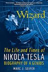 Wizard: The Life and Times of Nikola Tesla : Biography of a Genius