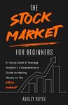 The Stock Market For Beginners: A Young Adult & Teenage Investor’s Comprehensive Guide to Making Money on the Stockmarket (Mastering Wealth: Discipline and Mindset Mastery Series)