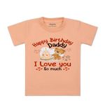 ARVESA Happy Birthday Daddy. I Love You So Much. TS-1305 Kids Tshirt for Baby Boy and Baby Girl Dress Peach