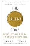 The Talent Code: Greatness Isn't Born. It's Grown. Here's How.