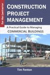 Construction Project Management: A Practical Guide to Managing Commercial Buildings