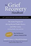 The Grief Recovery Handbook, 20th Anniversary Expanded Edition: The Action Program for Moving Beyond Death, Divorce, and Other Losses including Health, Career, and Faith