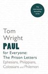 Paul for Everyone: The Prison Letters: Ephesians, Philippians, Colossians and Philemon (For Everyone Series: New Testament Book 14)