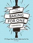 The Ultimate Baking for One Cookbook: 175 Super Easy Recipes Made Just for You (Ultimate for One Cookbooks Series)