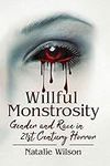 Willful Monstrosity: Gender and Rac