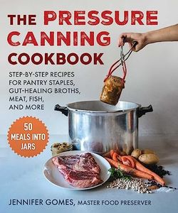 The Pressure Canning Cookbook: Step-by-Step Recipes for Pantry Staples, Gut-Healing Broths, Meat, Fish, and More