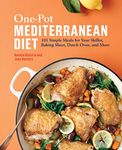 One-Pot Mediterranean Diet: 101 Simple Meals for Your Skillet, Baking Sheet, Dutch Oven, and More